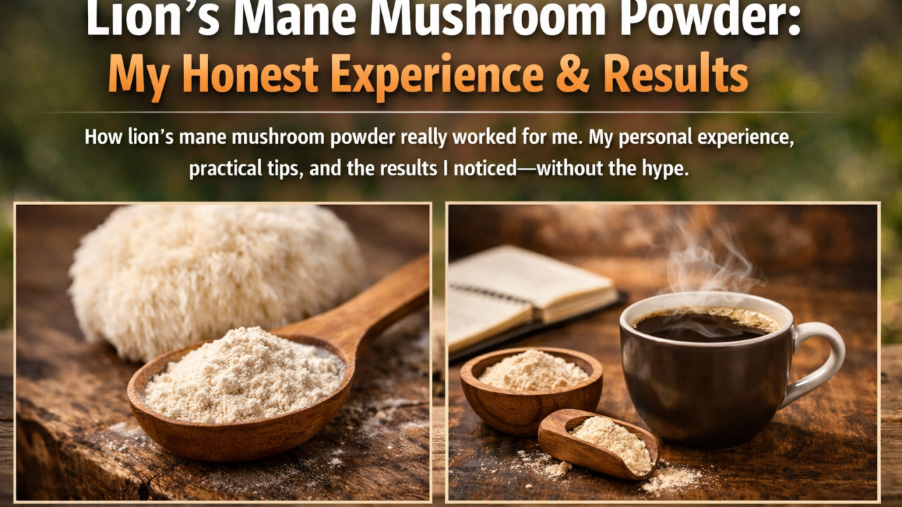 My Honest Experience Using Lion’s Mane Mushroom Powder (What Actually Worked)